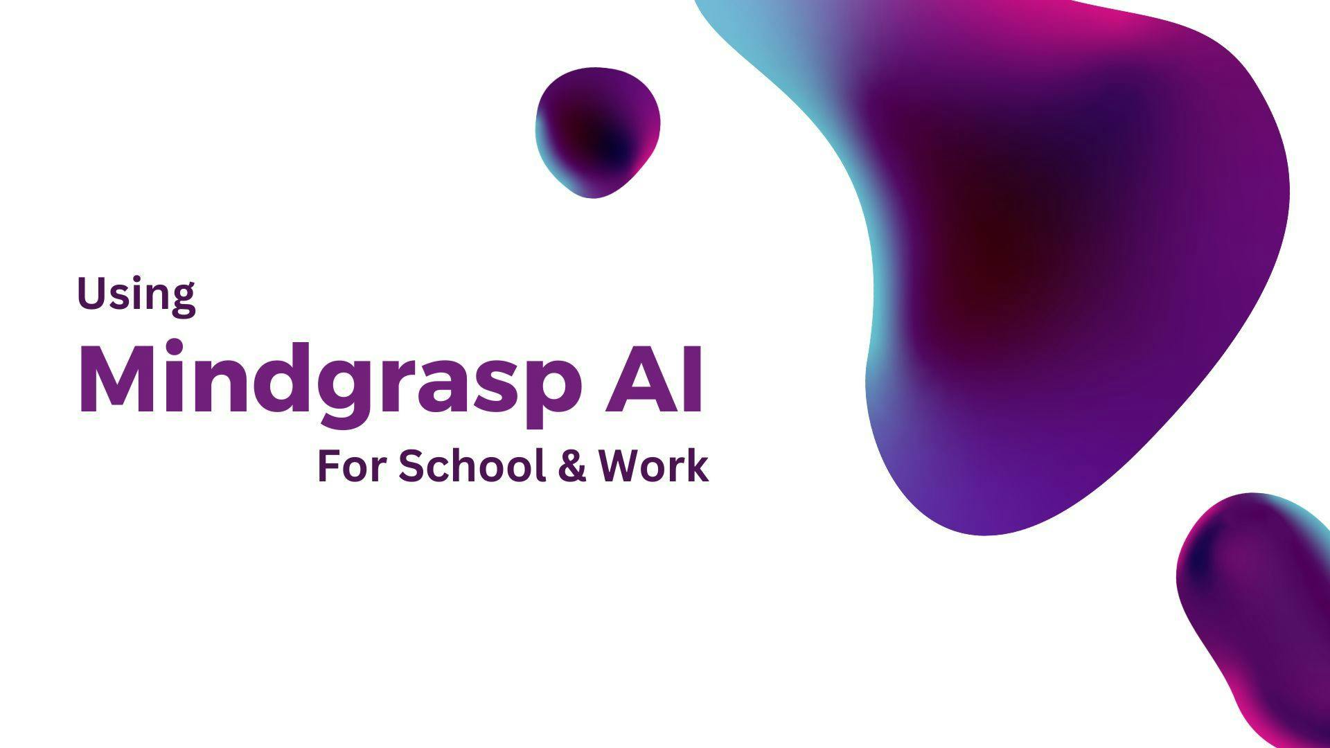 Cover Image for Using Mindgrasp AI for School and Work