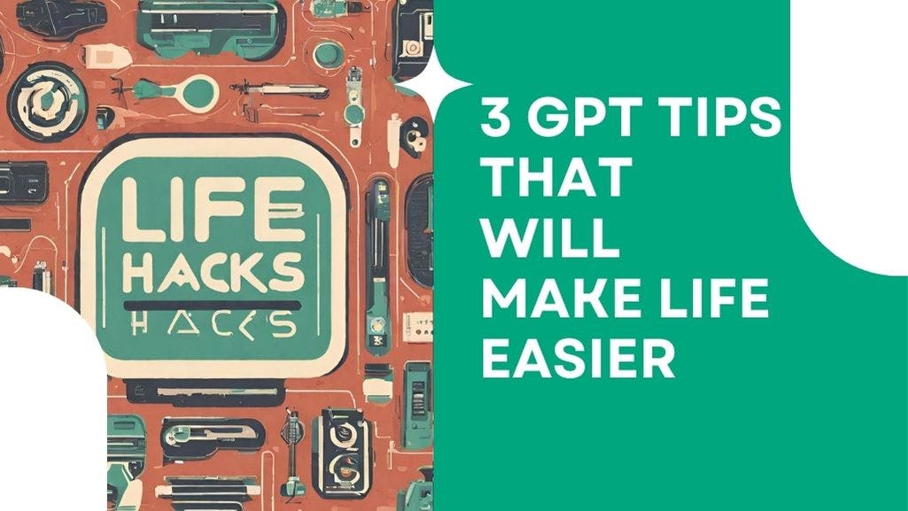 Cover Image for 3 GPT Tips That Will Make Life Easier