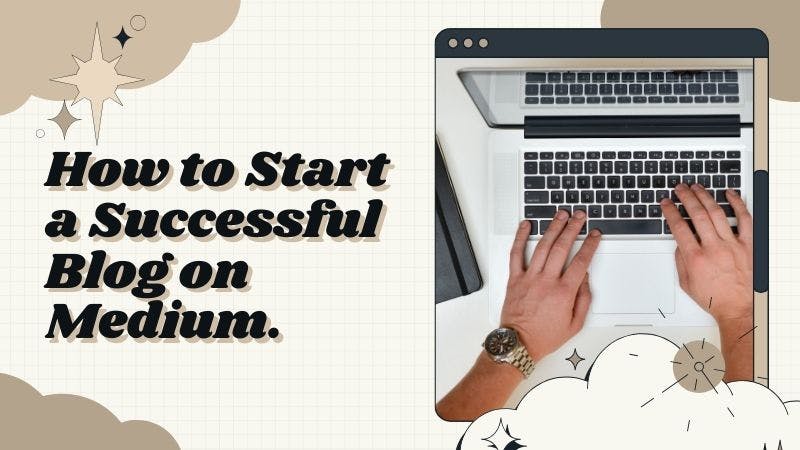 Cover Image for How to Start a Successful Blog on Medium