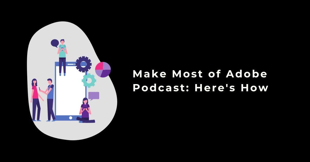 Cover Image for Make Most of Adobe Podcast: Here's How