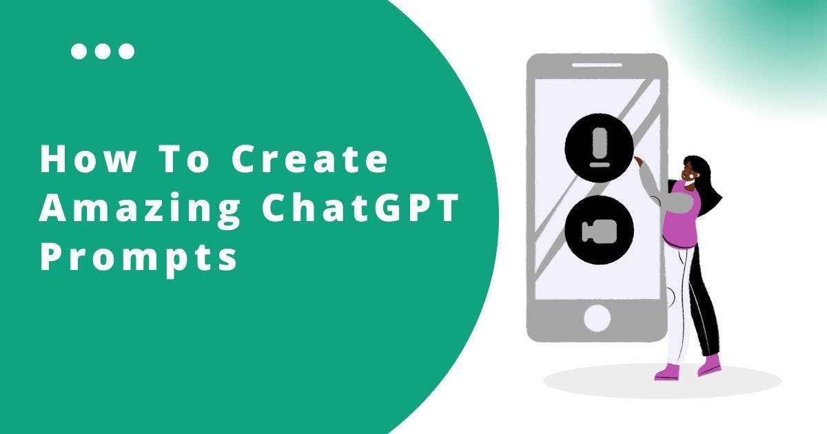 Cover Image for How To Create Amazing ChatGPT Prompts 