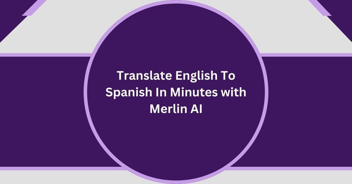 Cover Image for English to Spanish Translation - Now Made Easy With Merlin