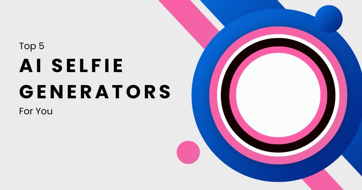 Cover Image for Top 5 AI Selfie Generators For You
