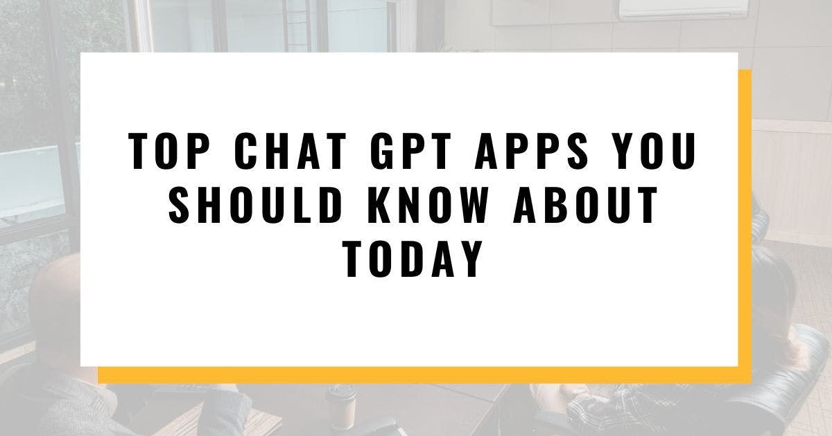 Cover Image for Top Chat GPT Apps You Should Know About Today