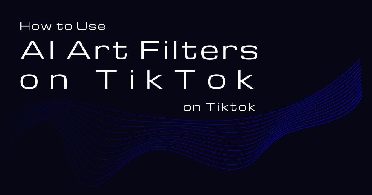 Cover Image for How to Use AI Art Filters on TikTok