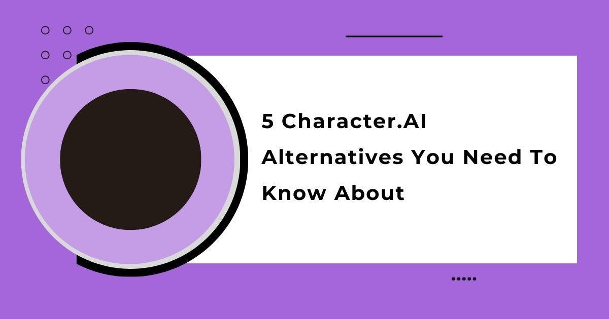Cover Image for Character.AI Alternatives: 5 Alternatives You Need To Know About 