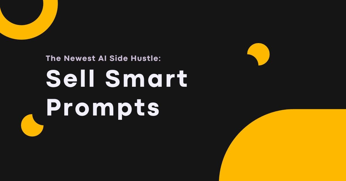 Cover Image for The Newest AI Side Hustle: Sell Smart Prompts for AI