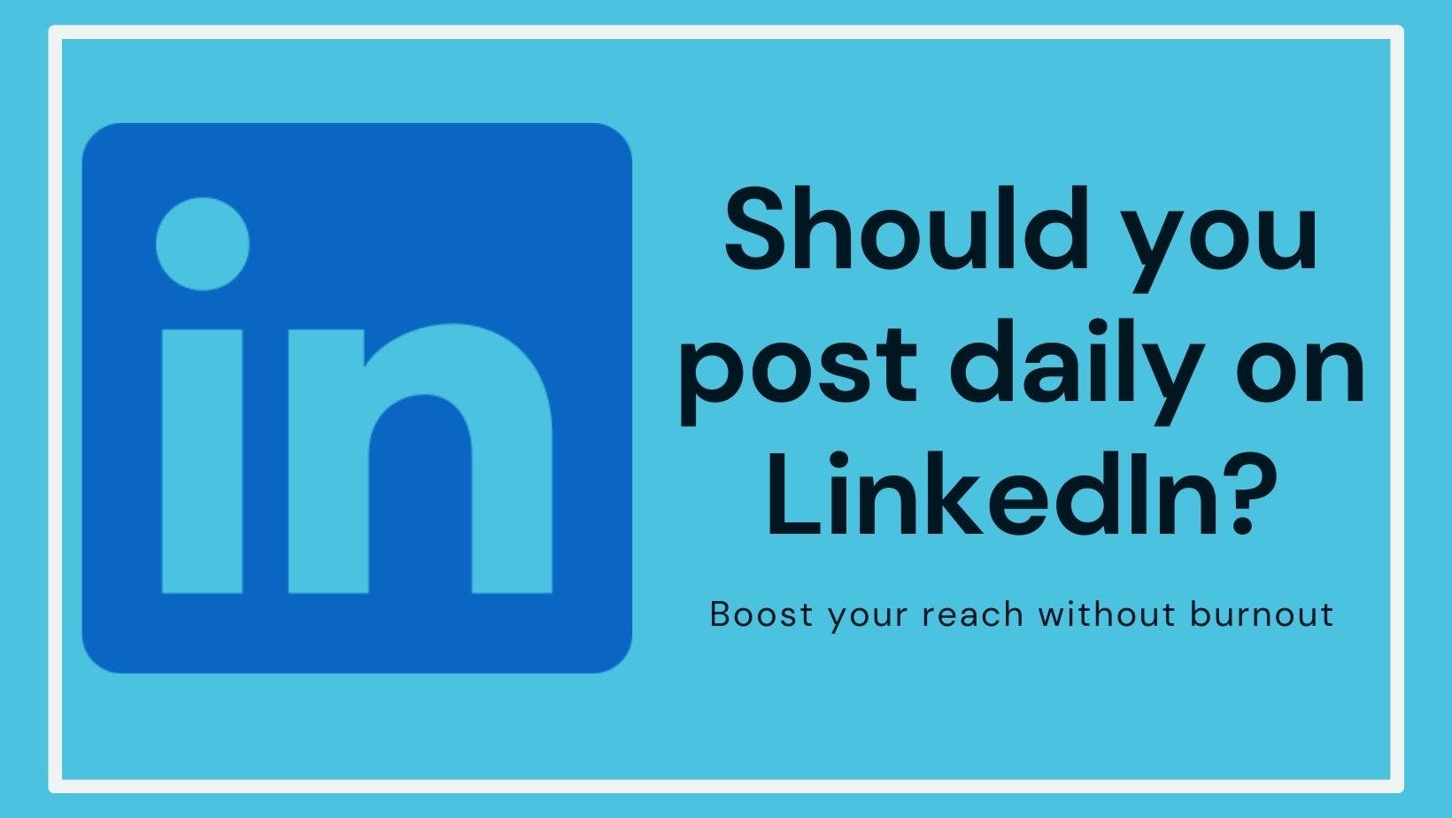 Cover Image for Should you post daily on LinkedIn?