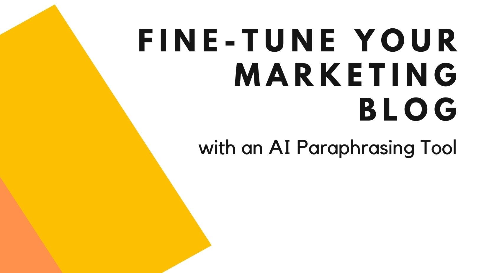 Cover Image for How to Fine-Tune Your Marketing Blog with an AI Paraphrasing Tool